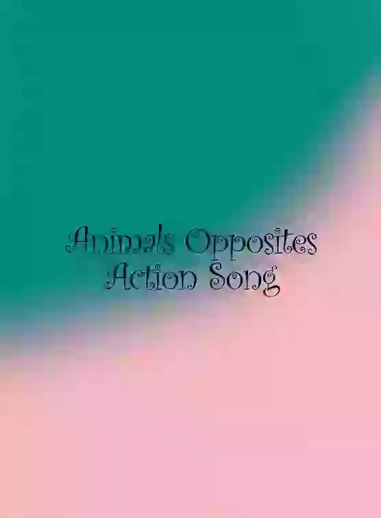Animals Opposites Action Song